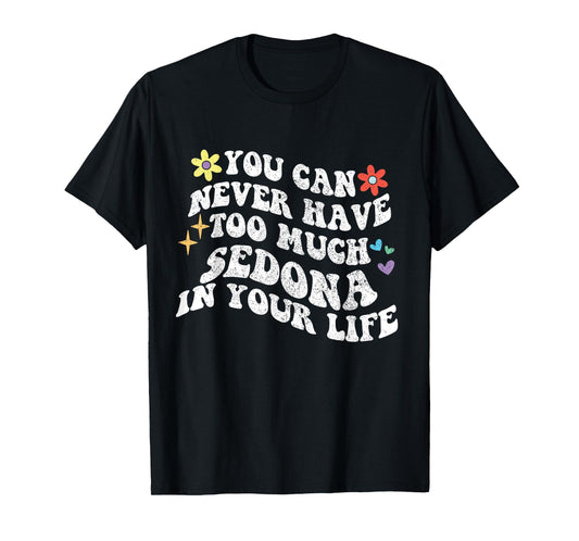 Retro Groovy You Can Never Have Too Much SEDONA In Your Life T-Shirt