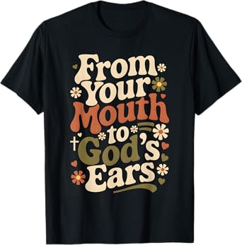 From Your Mouth To God's Ears Retro Groovy Christian Prayer T-Shirt