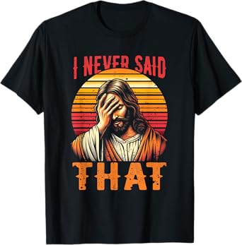 I Never Said That Jesus Meme Funny Christian God Religious T-Shirt