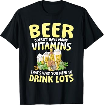 Beer doesn't have many vitamins T-Shirt