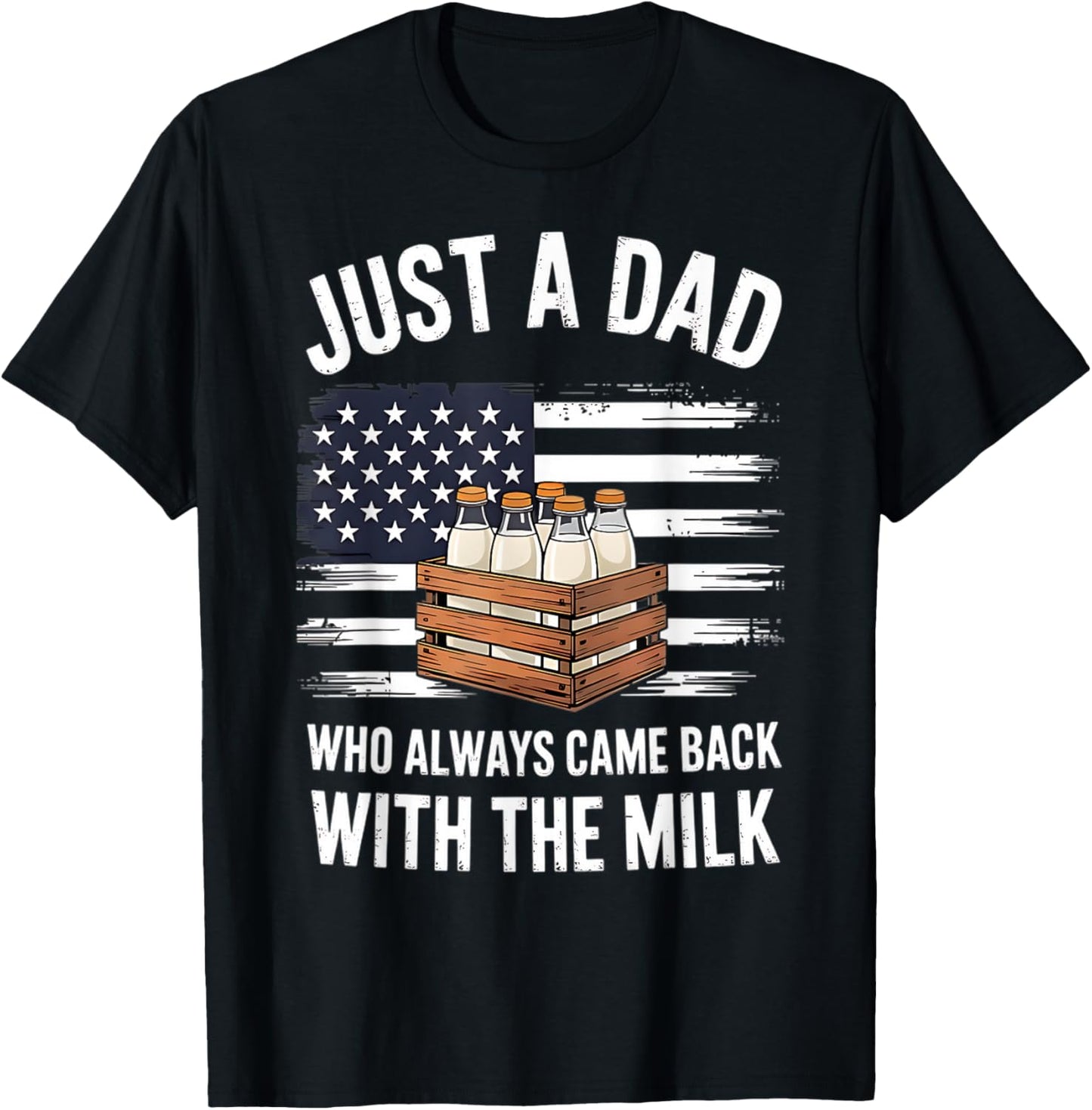 Just A Dad Who Always Came Back With The Milk American Flag T-shirt