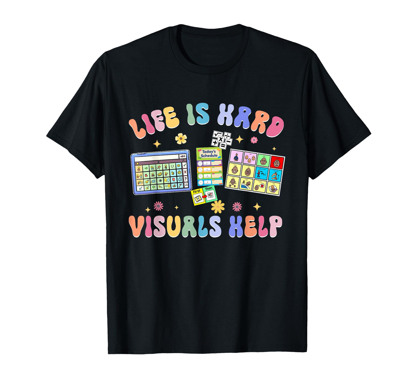 Life Is Hard Visuals Help Special Education Teacher SPED T-Shirt