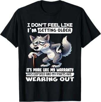 I Don't Feel Like I'm Getting Older It's More Like Warranty T-Shirt
