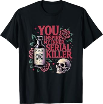 You Inspire My Inner Serial Killer Spooky Season T Sh T-Shirt