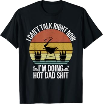 I Can't Talk Right Now I'm Busy Doing Hot Dad Shit Vintage T-Shirt