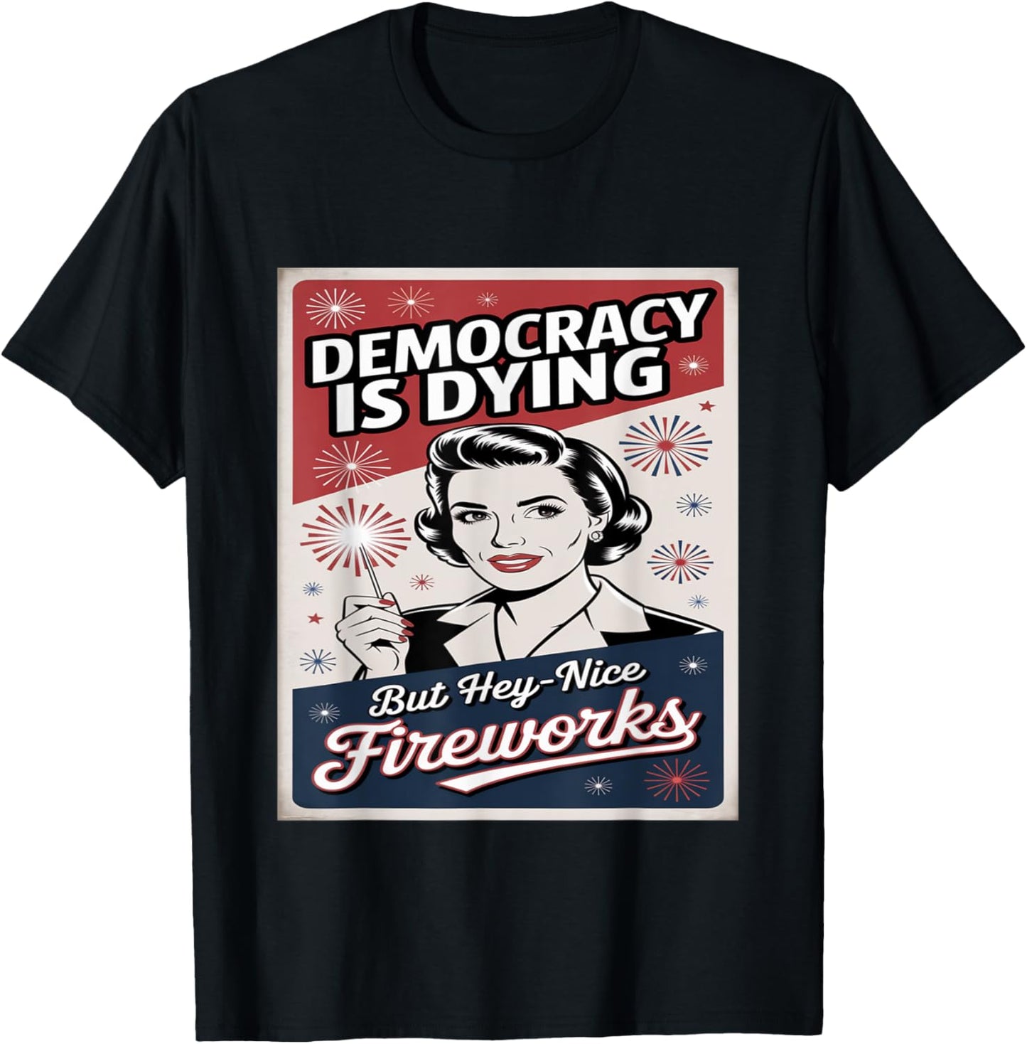 Democracy Is Dying But Hey Nice Fireworks 4th Of July coldly T-Shirt