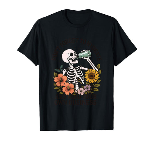 Don't Forget To Hydrate And Mind Your Own Business T-Shirt