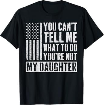 You Can't Tell Me What To Do Daughter T-Shirt
