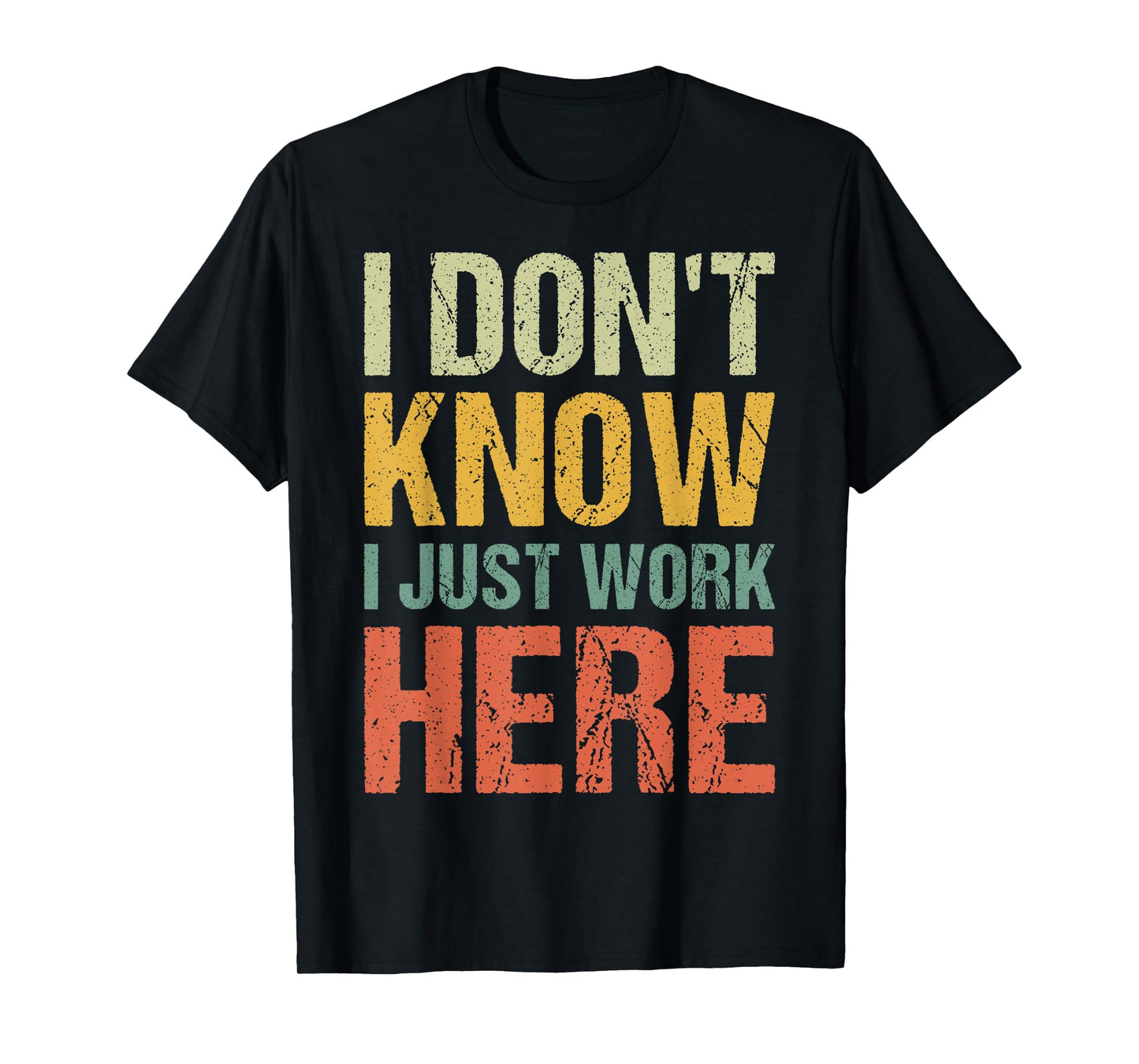 Funny I Don't Know I Just Work Here Sarcastic for Women Men T-Shirt