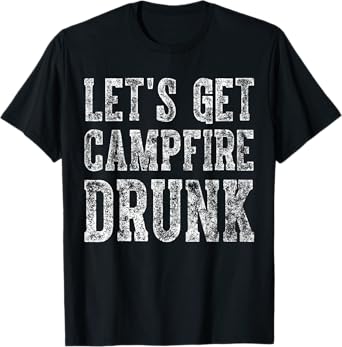 Cute Drinking Gift Funny Let's Get Campfire Drunk T-Shirt