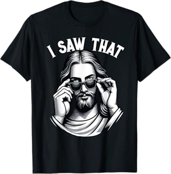 Funny Jesus Meme Quote, I Saw That, Christian & Jesus T-Shirt