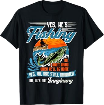 Yes He's Fishing Shirt Funny Fisherman Gift For Dad Husband T-Shirt