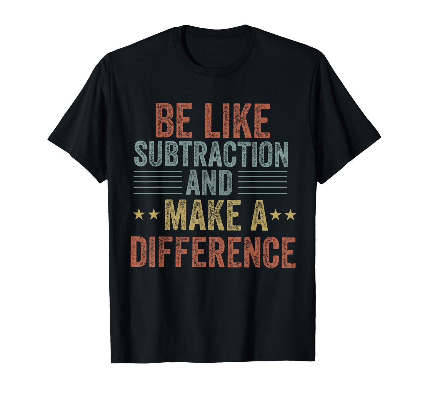 be like subtraction and make a difference Funny math Teacher T-Shirt