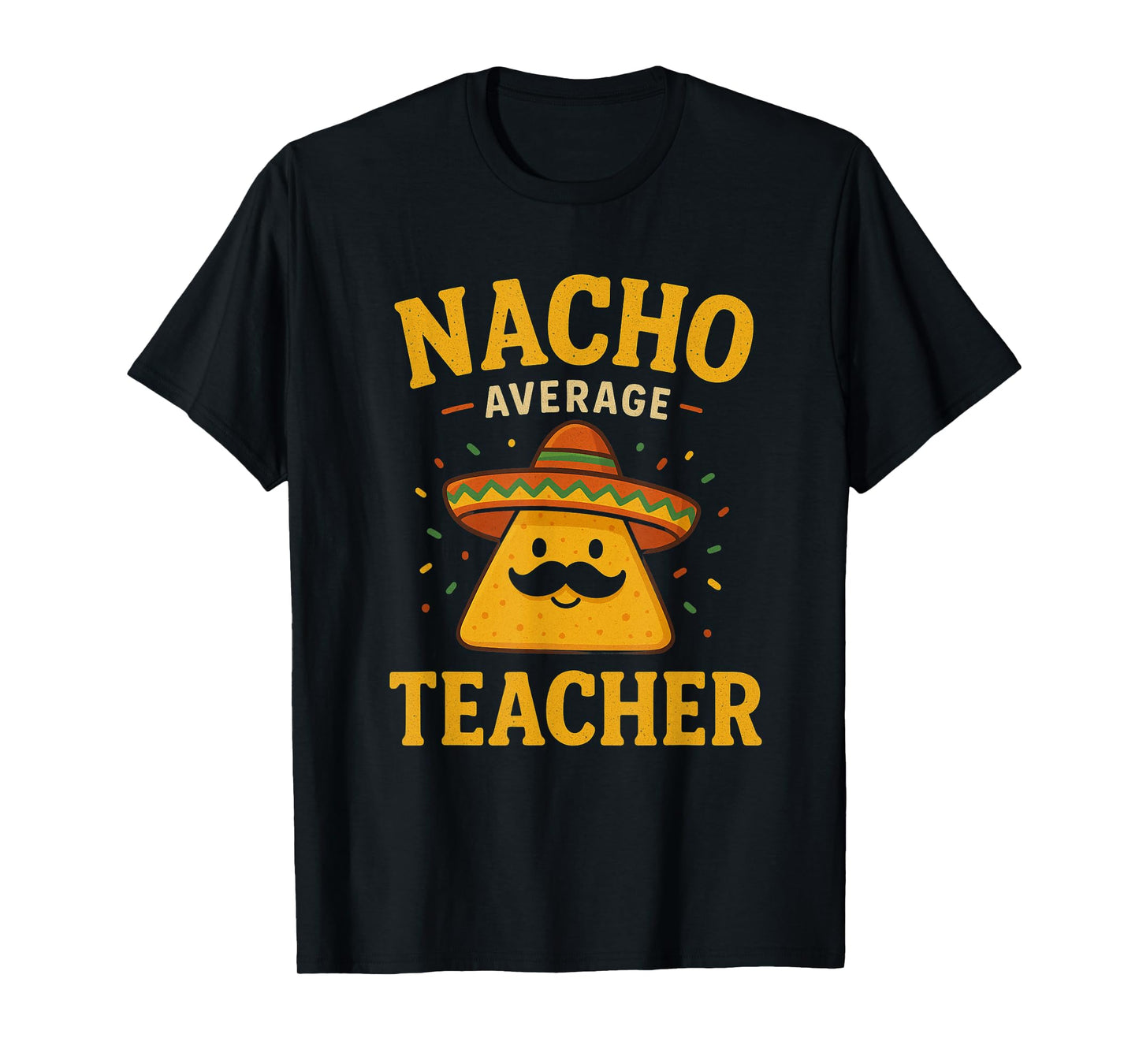 Nacho Average Teacher Funny Cinco De Mayo Teacher Fiesta T-Shirt