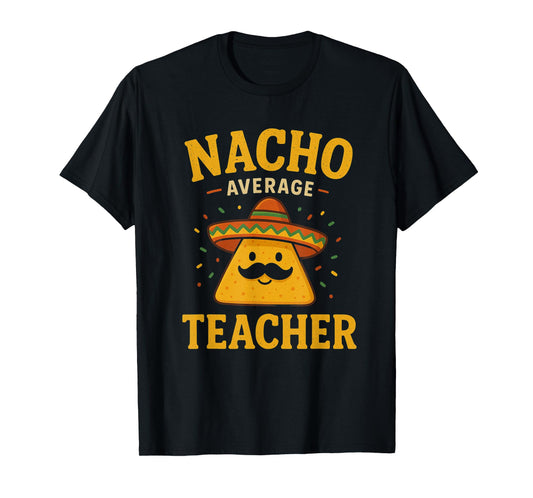 Nacho Average Teacher Funny Cinco De Mayo Teacher Fiesta T-Shirt