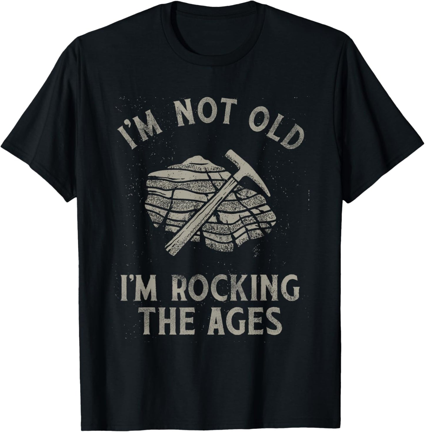 I'm Not Old I'm Rocking the Ages Funny Geology Rock Pun T-Shirt