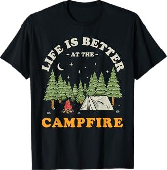 Life Is Better At The Campfire Funny Camper Camp Camping T-Shirt