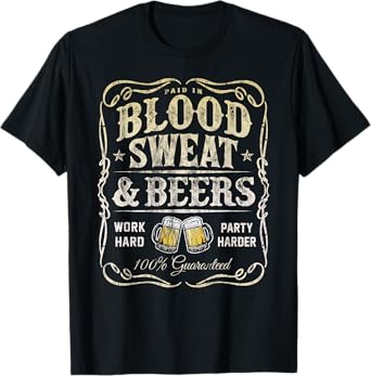 Paid In Blood Sweat & Beers for Beer Lovers T-Shirt