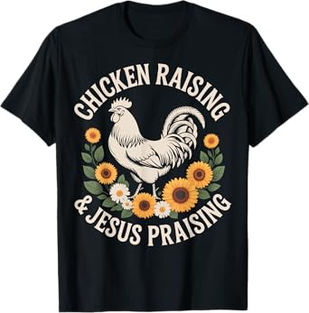 Chicken Raising And Jesus Praising T-Shirt