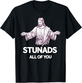 Stunads All Of You Funny Jesus T-Shirt