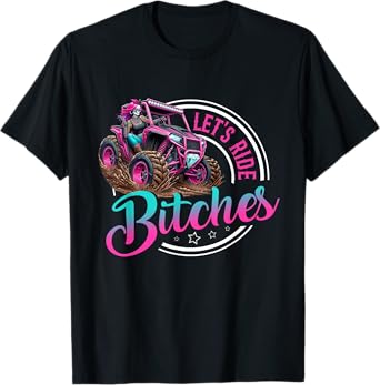 Let's Ride Bitches UTV SXS Four Wheeler UTV Off Road Mudding T-Shirt
