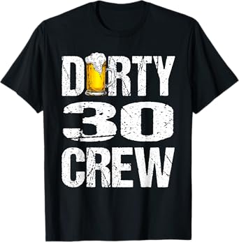 Dirty 30 Crew Funny 30th Birthday Drinking Beers Wine Party T-Shirt