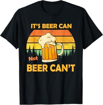 Retro It's Beer Can Not Beer Can't Funny Party Drinking T-Shirt