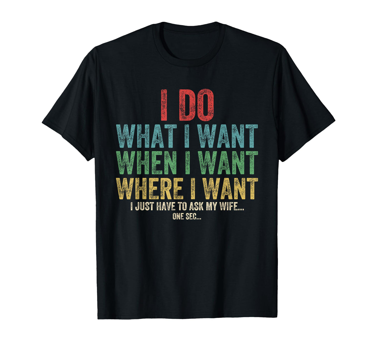 I Do What I Want When I Want Where I Want Funny Husband Wife T-Shirt