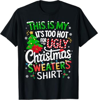 This Is My It's Too Hot For Ugly Christmas Sweaters T-Shirt