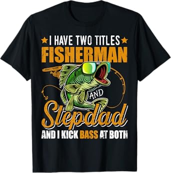 Mens I Have Two Titles Fisherman Stepdad Bass Fishing Fathers Day T-Shirt