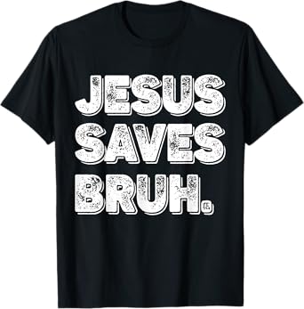 Jesus Saves Bro T-Shirt