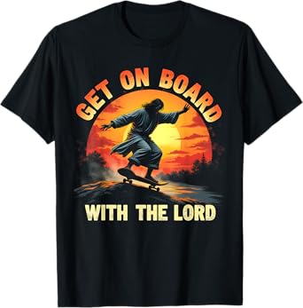 Get On Board With The Lord Christ Skateboarding Jesus Skate T-Shirt