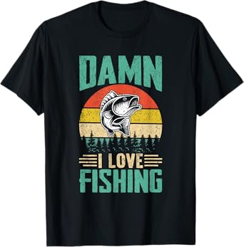 Damn I Love Fishing T-Shirt