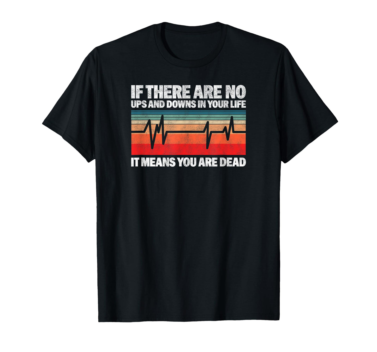 If There Are No Ups And Downs In Your Life It Means You T-Shirt