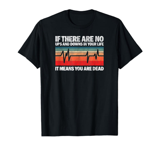 If There Are No Ups And Downs In Your Life It Means You T-Shirt