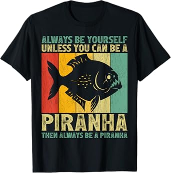 Vintage Always Be Yourself Unless You Can Be A Piranha T-Shirt