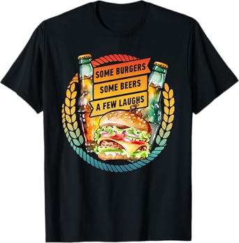 Some Burgers Some Beers A Few Laughs T-Shirt