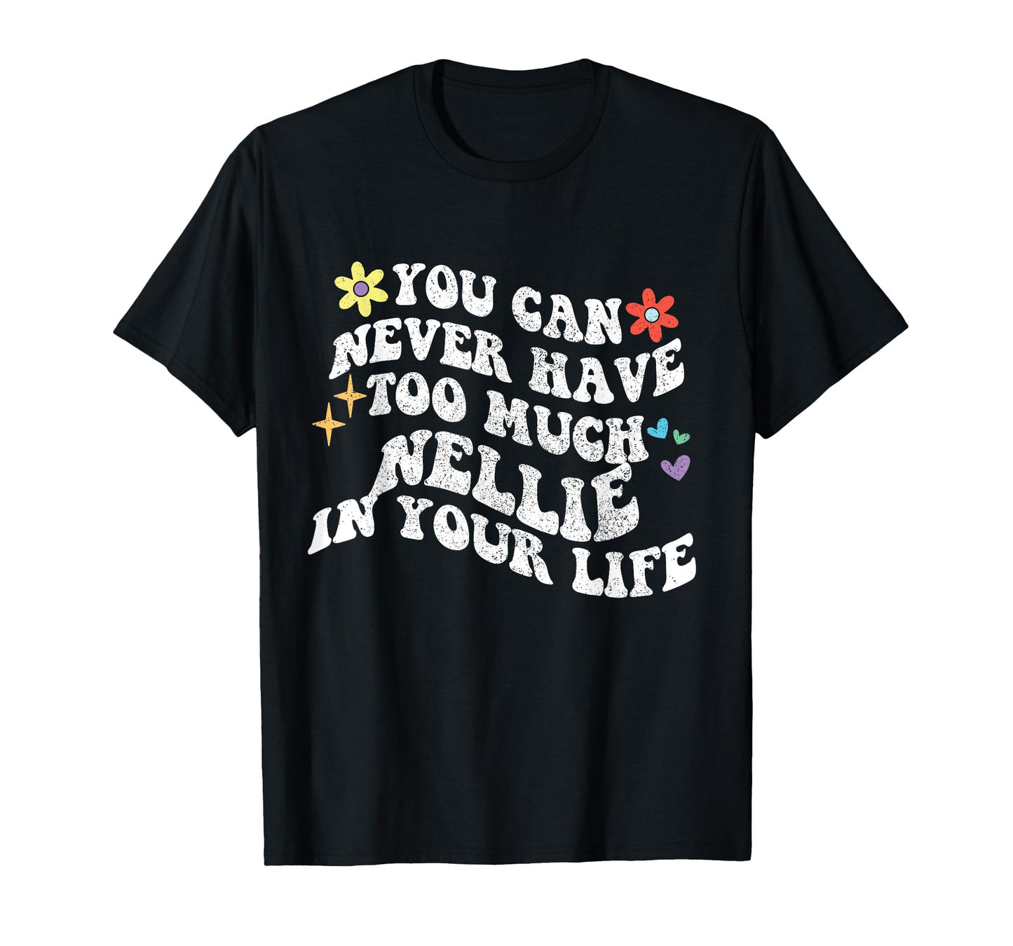Retro Groovy You Can Never Have Too Much Nellie In Your Life T-Shirt