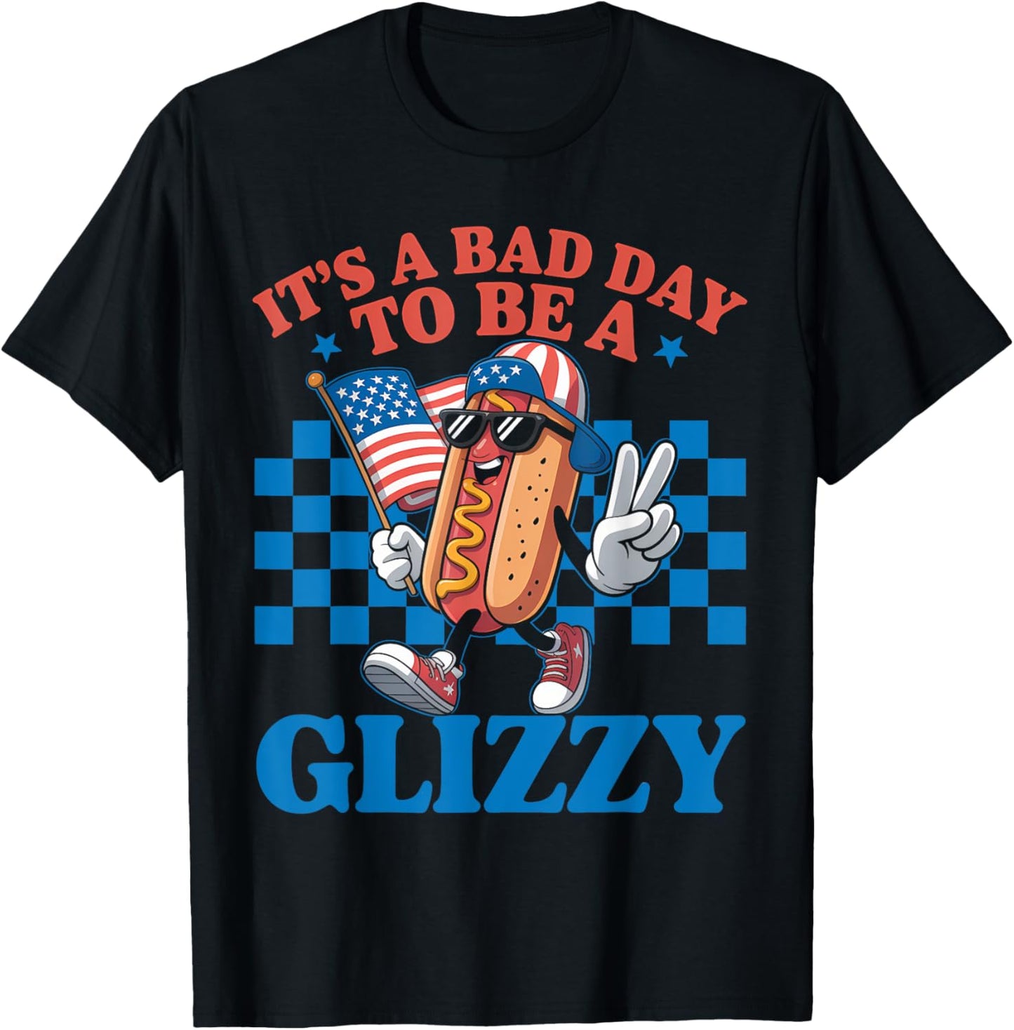 It's A Bad Day To Be A Glizzy Funny 4th Of July Hot Dog T-Shirt