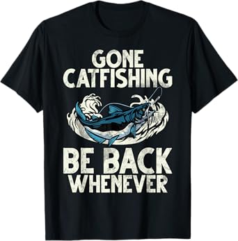 Gone Catfishing Be Back Whenever Catfish T-Shirt