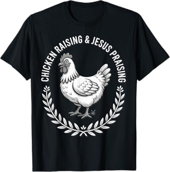 Chicken Raising & Jesus Praising (B&W) T-Shirt