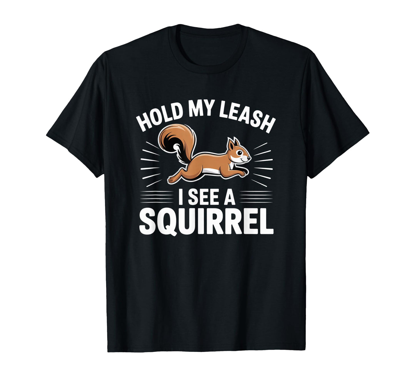 Hold My Leash I See a Squirrel – Funny Dog Lover Gift T-Shirt