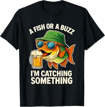 A Fish Or A Buzz I'm Catching Something T-Shirt