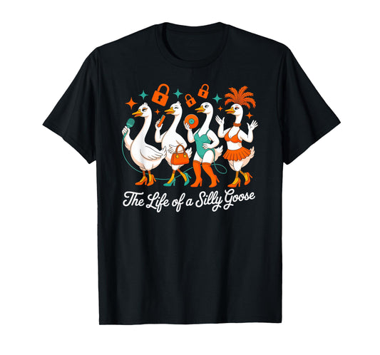 The Life of a Silly Goose Funny Humor Meme Show Girl Design T-Shirt