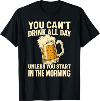 You Can't Drink All Day Funny Memorial Day 4th July Holiday T-Shirt