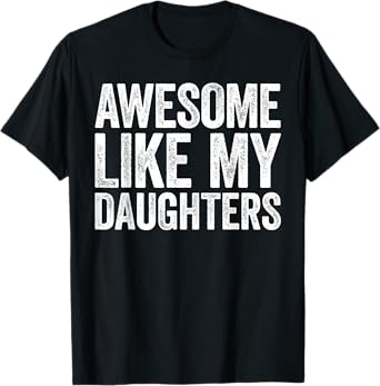 Awesome Like My DaughterS Shirt Funny Men Dad Fathers Day T-Shirt