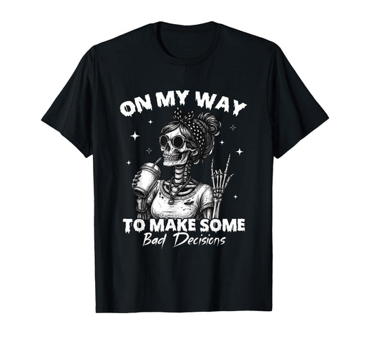 On My Way to Make Some Bad Decisions Skeleton T-Shirt