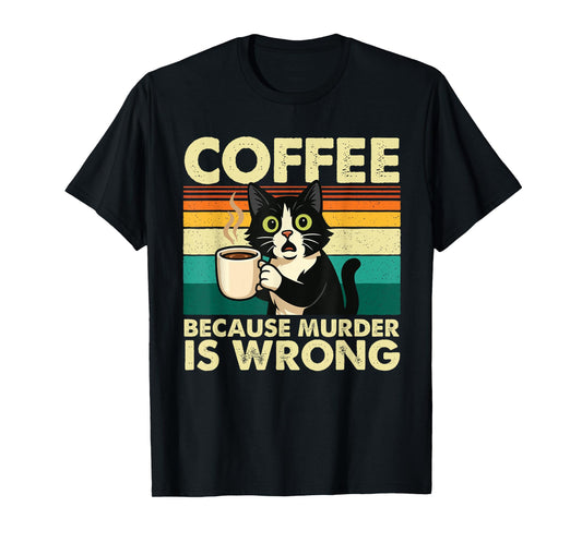 Coffee Because Murder is Wrong - Sarcastic Coffee Lover T-Shirt