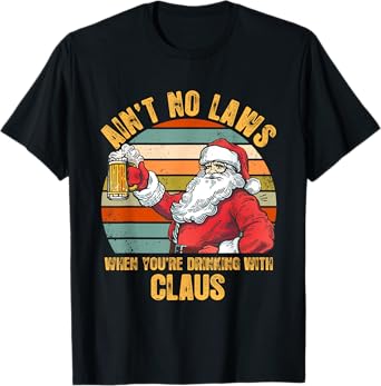 Aint No Laws When You're Drinking With Claus Funny Christmas T-Shirt
