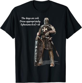 The Days Are Evil Dress Appropriately Ephesians 6:10-18 T-Shirt